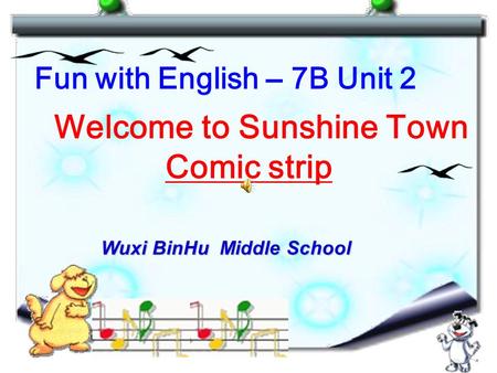 Fun with English – 7B Unit 2 Welcome to Sunshine Town Comic strip Wuxi BinHu Middle School.