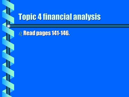Topic 4 financial analysis b Read pages 141-146..