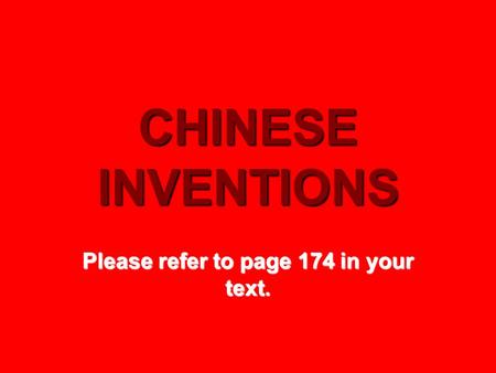CHINESE INVENTIONS Please refer to page 174 in your text.