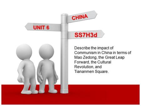 CHINA UNIT 6 SS7H3d Describe the impact of Communism in China in terms of Mao Zedong, the Great Leap Forward, the Cultural Revolution, and Tiananmen Square.