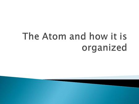  The atoms of all elements are made up of a central nucleus with orbiting electrons. ◦ A nucleus is made up of positively charged PROTONS and neutral.