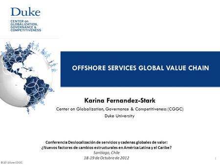 © 2012 Duke CGGC OFFSHORE SERVICES GLOBAL VALUE CHAIN Conferencia Deslocalización de servicios y cadenas globales de valor: ¿Nuevos factores de cambios.