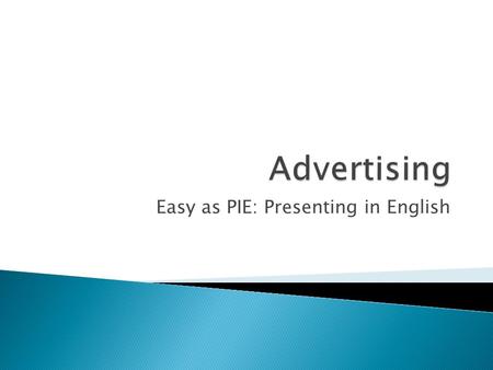 Easy as PIE: Presenting in English. Doing business without advertising is like winking at a girl in the dark. You know what you are doing, but nobody.