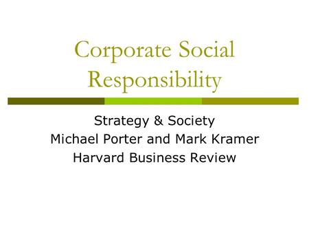 Corporate Social Responsibility Strategy & Society Michael Porter and Mark Kramer Harvard Business Review.