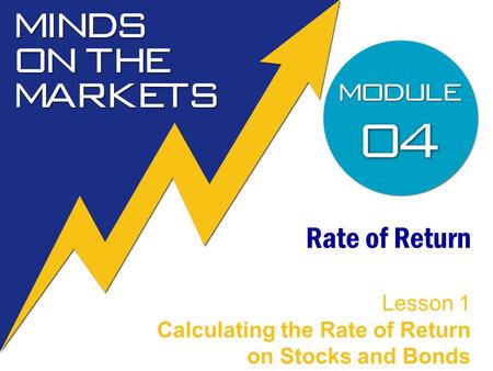 Rate of Return Lesson 1 Calculating the Rate of Return on Stocks and Bonds.