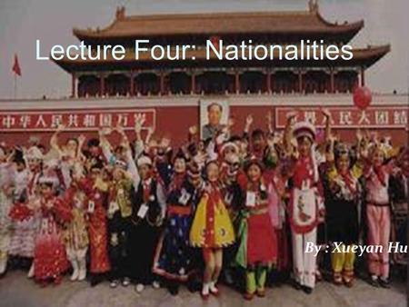 By : Xueyan Hu Lecture Four: Nationalities. The People‘s Republic of China (PRC) officially recognizes 55 ethnic minority groups within China in addition.