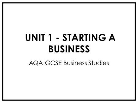 UNIT 1 - STARTING A BUSINESS