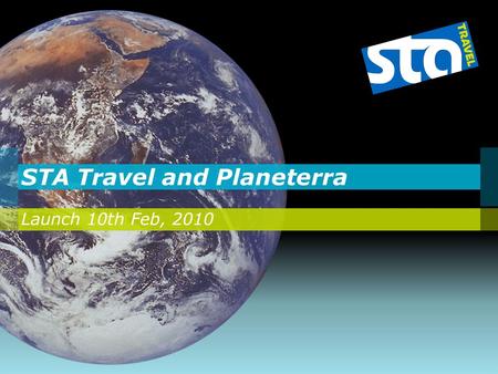 STA Travel and Planeterra Launch 10th Feb, 2010. Corporate Social Responsibility What will we do to change this? We are entering a new partnership… The.