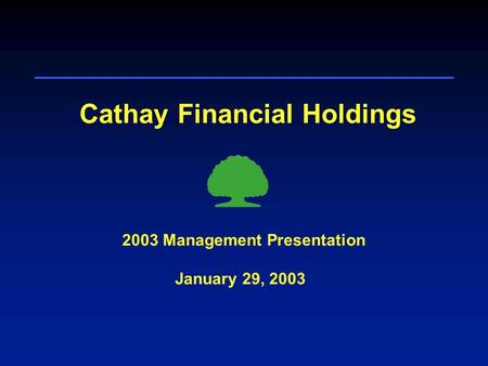 Cathay Financial Holdings January 29, 2003 2003 Management Presentation.