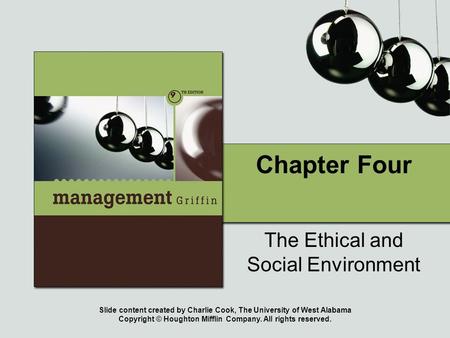 Slide content created by Charlie Cook, The University of West Alabama Copyright © Houghton Mifflin Company. All rights reserved. Chapter Four The Ethical.