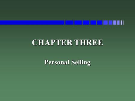 CHAPTER THREE Personal Selling. PURPOSES OF SELLING n Introducing Innovation to Markets n Conveying Information n Acting as Intelligence Agent n Solving.