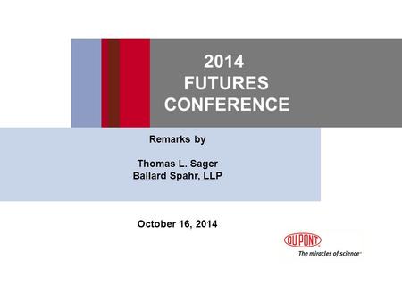 2014 FUTURES CONFERENCE Remarks by Thomas L. Sager Ballard Spahr, LLP October 16, 2014.