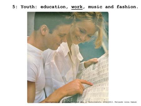 5: Youth: education, work, music and fashion. Description of pictures for 2nd Year of Bachillerato. 2012/2013. Fernando Yarza Gumiel.