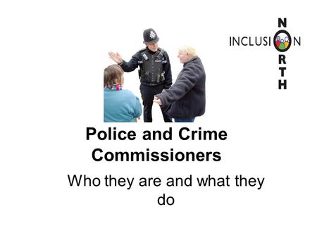 Police and Crime Commissioners Who they are and what they do.
