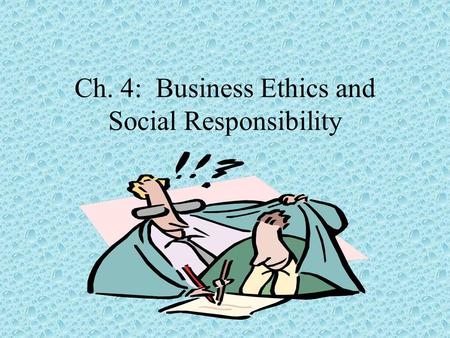 Ch. 4: Business Ethics and Social Responsibility.