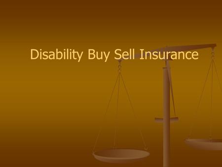 Disability Buy Sell Insurance. If one or more business partners becomes disabled... Would they want to sell your share of the business? Would they want.