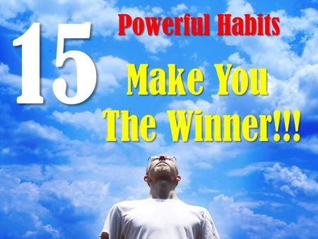 15 Powerful Habits Make You The Winner!!!.