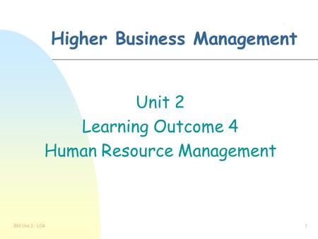 BM Unit 2 - LO41 Higher Business Management Unit 2 Learning Outcome 4 Human Resource Management.