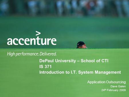 DePaul University – School of CTI IS 371 Introduction to I.T. System Management Application Outsourcing Dave Galen 24 th February 2009.