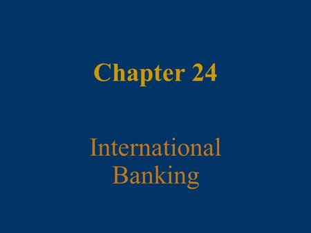 Chapter 24 International Banking. 24 - 2 McGraw-Hill/Irwin Money and Capital Markets, 9/e © 2006 The McGraw-Hill Companies, Inc., All Rights Reserved.