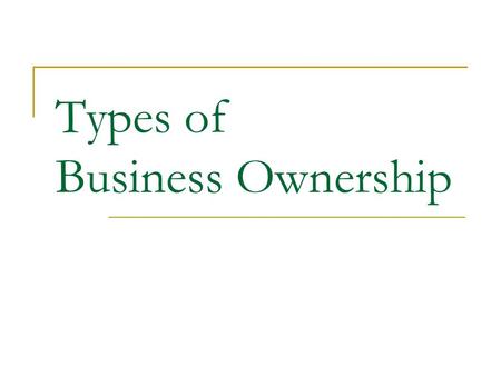 Types of Business Ownership. Sole Proprietorship A business owned and operated by one person. The owner is responsible for all operations of the business.