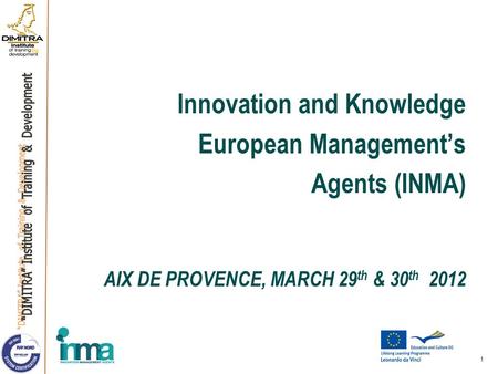 Innovation and Knowledge European Management’s Agents (INMA) AIX DE PROVENCE, MARCH 29 th & 30 th 2012 1.
