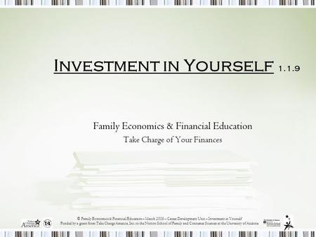 © Family Economics & Financial Education – March 2008 – Career Development Unit – Investment in Yourself Funded by a grant from Take Charge America, Inc.