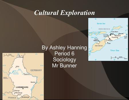 Cultural Exploration By Ashley Hanning Period 6 Sociology Mr Bunner.