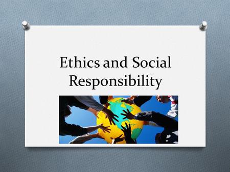Ethics and Social Responsibility. Ethics O A set of moral principles by which people conduct themselves personally, socially, or professionally.