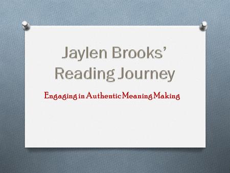 Engaging in Authentic Meaning Making Jaylen is a typical 6 th grade girl; focused on friends, boys, and technology, but not necessarily on school. She.