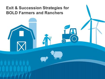 Exit & Succession Strategies for BOLD Farmers and Ranchers.