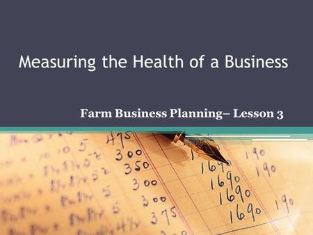 Measuring the Health of a Business Farm Business Planning– Lesson 3.