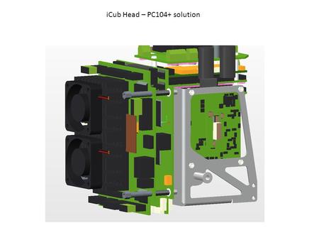 ICub Head – PC104+ solution. PCI Wifi 802.11ac Carrier board COM-Express Compact HEATSINK HeatSpreader FireWire Connector CFW_002 5 158 1110 222 55mm.