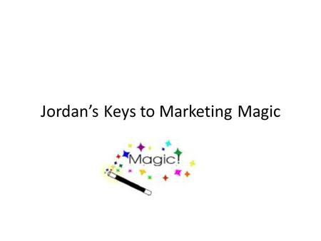 Jordan’s Keys to Marketing Magic. Creativity Rules.