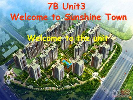 7B Unit3 Welcome to Sunshine Town Welcome to the unit.
