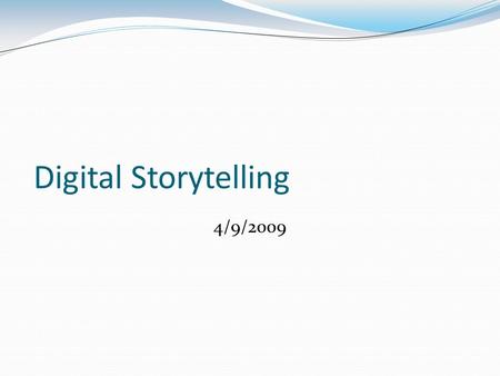 Digital Storytelling 4/9/2009. Schedule- 4:00-4:10 Welcome & Overview for tonight. Sign-in Moodle Log-in 4:10-5:00- Digital Storytelling Intro What is.