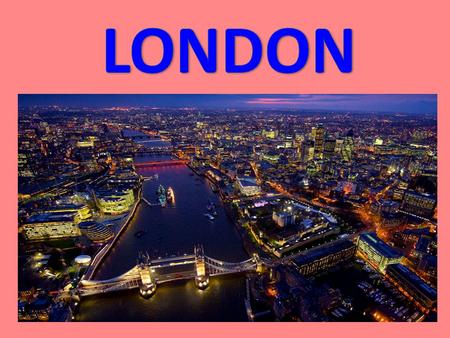 London is the biggest city in Britain. 8,000,000 people live in London. London was the very first country in the world to have an underground railway.