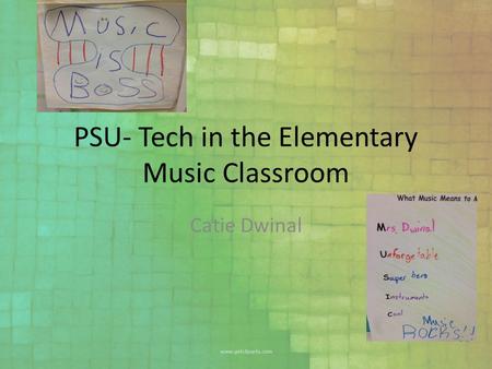 PSU- Tech in the Elementary Music Classroom Catie Dwinal.