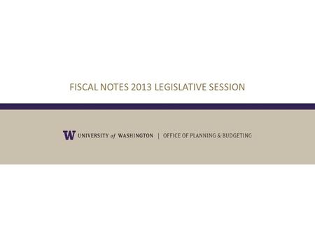 FISCAL NOTES 2013 LEGISLATIVE SESSION. OCTOBER 4, 2010 2 What is a Fiscal Note?  Statement of fiscal impact of a legislative proposal. A fiscal note.