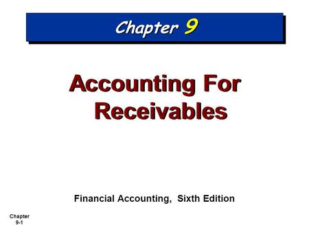 Accounting For Receivables Financial Accounting, Sixth Edition