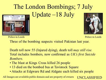 The London Bombings; 7 July Update –18 July All Images are available public domain and are property of owners Three of the bombing suspects visited Pakistan.