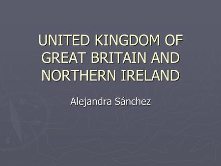 UNITED KINGDOM OF GREAT BRITAIN AND NORTHERN IRELAND Alejandra Sánchez.