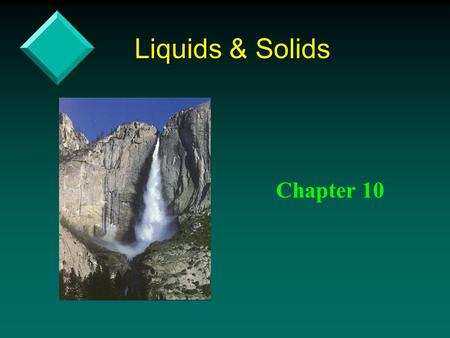 Liquids & Solids Chapter 10.