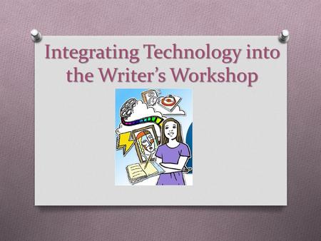 Integrating Technology into the Writer’s Workshop.