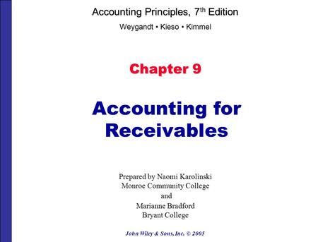 John Wiley & Sons, Inc. © 2005 Chapter 9 Accounting for Receivables Prepared by Naomi Karolinski Monroe Community College and and Marianne Bradford Bryant.