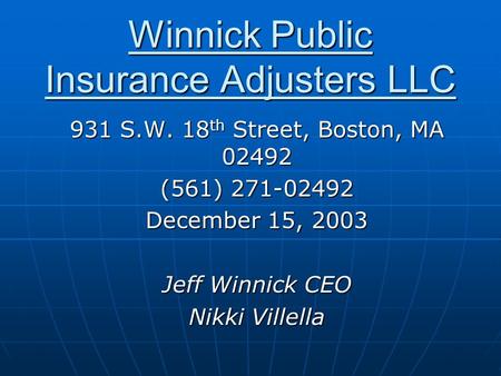 Winnick Public Insurance Adjusters LLC 931 S.W. 18 th Street, Boston, MA 02492 (561) 271-02492 December 15, 2003 Jeff Winnick CEO Nikki Villella.
