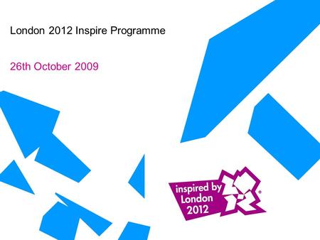 London 2012 Inspire Programme 26th October 2009. 2.