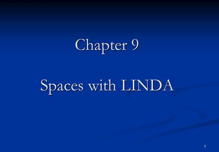 1 Chapter 9 Spaces with LINDA. 2 Linda Linda is an experimental programming concept unlike ADA or Occam which are fully developed production-quality languages.