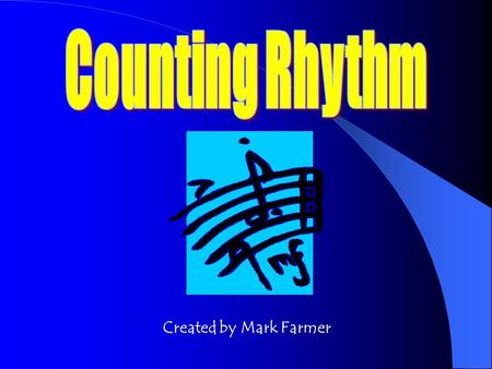 Created by Mark Farmer Counting rhythms will help you better understand how to play rhythms correctly. You will learn how to read a meter signature.