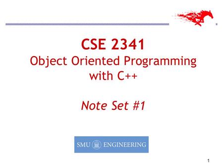 1 CSE 2341 Object Oriented Programming with C++ Note Set #1.